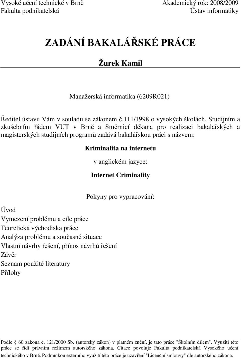 111/1998 o vysokých školách, Studijním a zkušebním řádem VUT v Brně a Směrnicí děkana pro realizaci bakalářských a magisterských studijních programů zadává bakalářskou práci s názvem: Kriminalita na