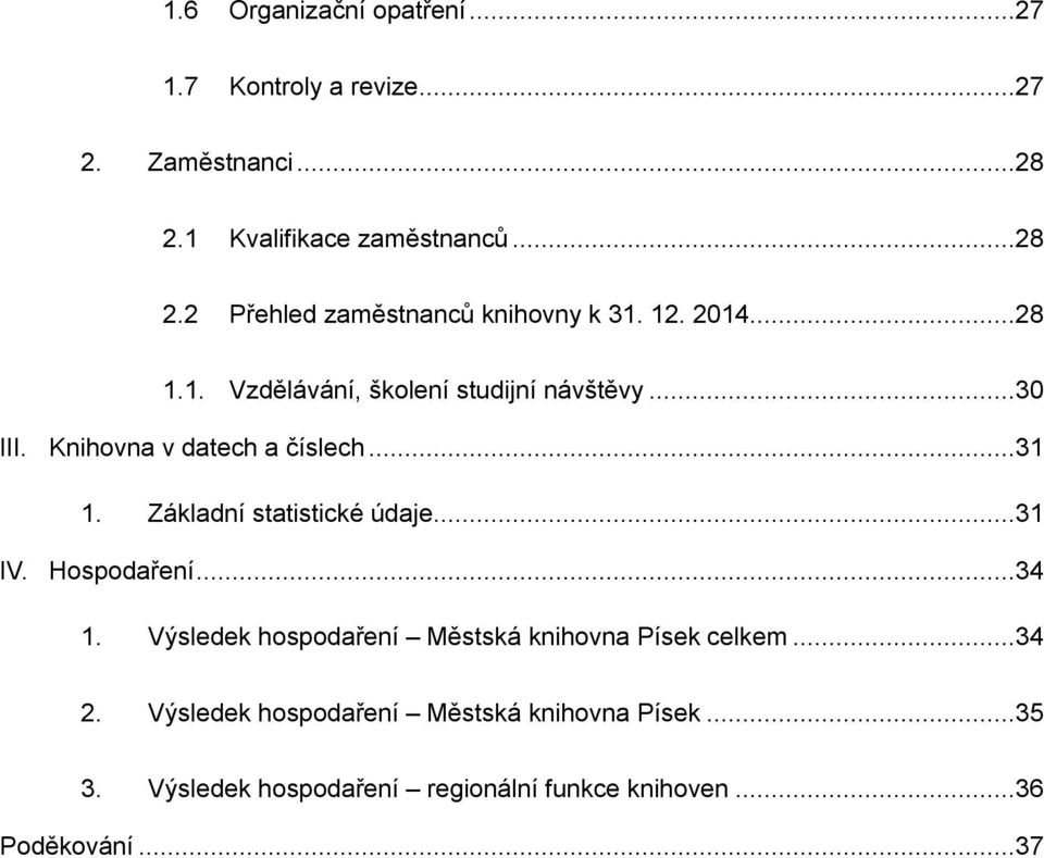 Základní statistické údaje...31 IV. Hospodaření...34 1. Výsledek hospodaření Městská knihovna Písek celkem...34 2.