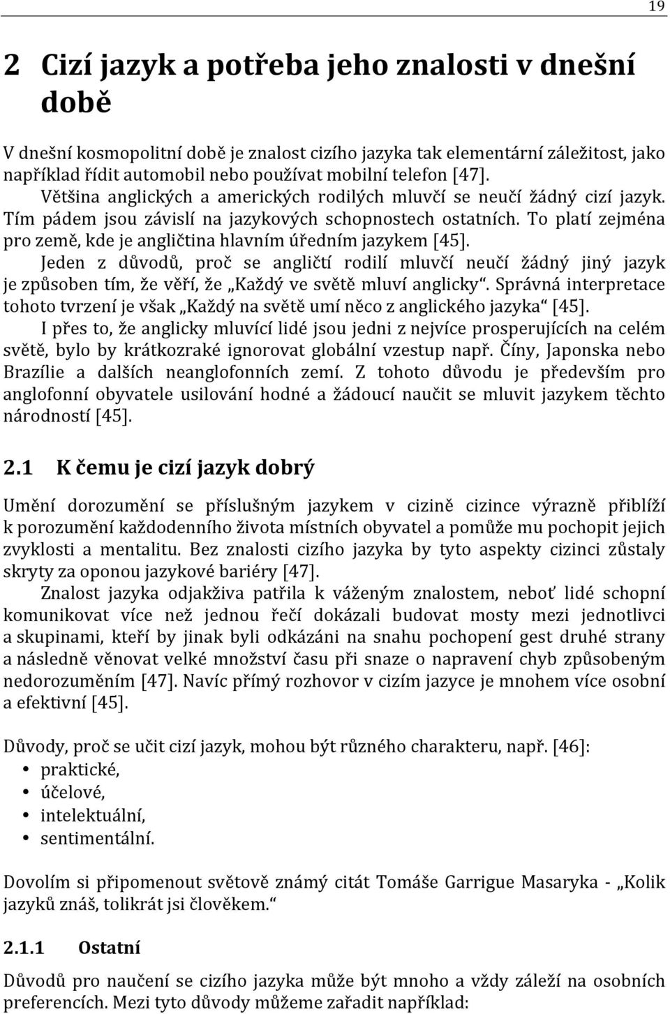 To platí zejména pro země, kde je angličtina hlavním úředním jazykem [45].