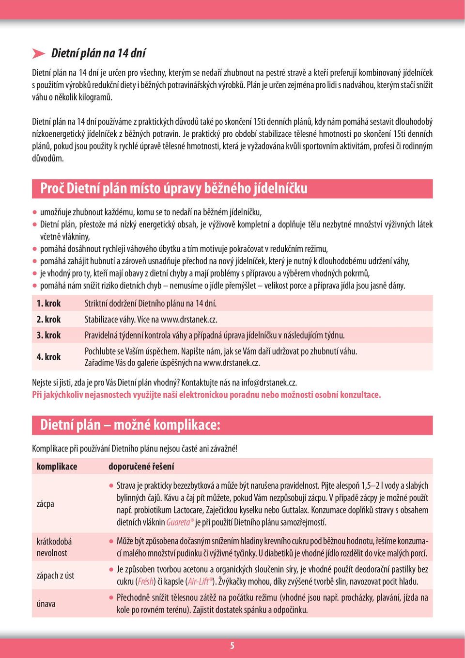 Dietní plán na 14 dní používáme z praktických důvodů také po skončení 15ti denních plánů, kdy nám pomáhá sestavit dlouhodobý nízkoenergetický jídelníček z běžných potravin.