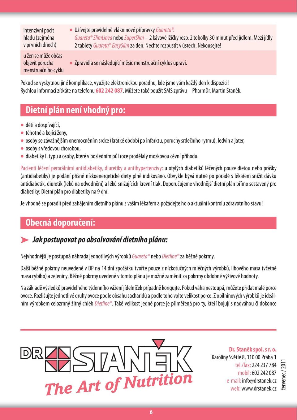 Zpravidla se následující měsíc menstruační cyklus upraví. Pokud se vyskytnou jiné komplikace, využijte elektronickou poradnu, kde jsme vám každý den k dispozici!