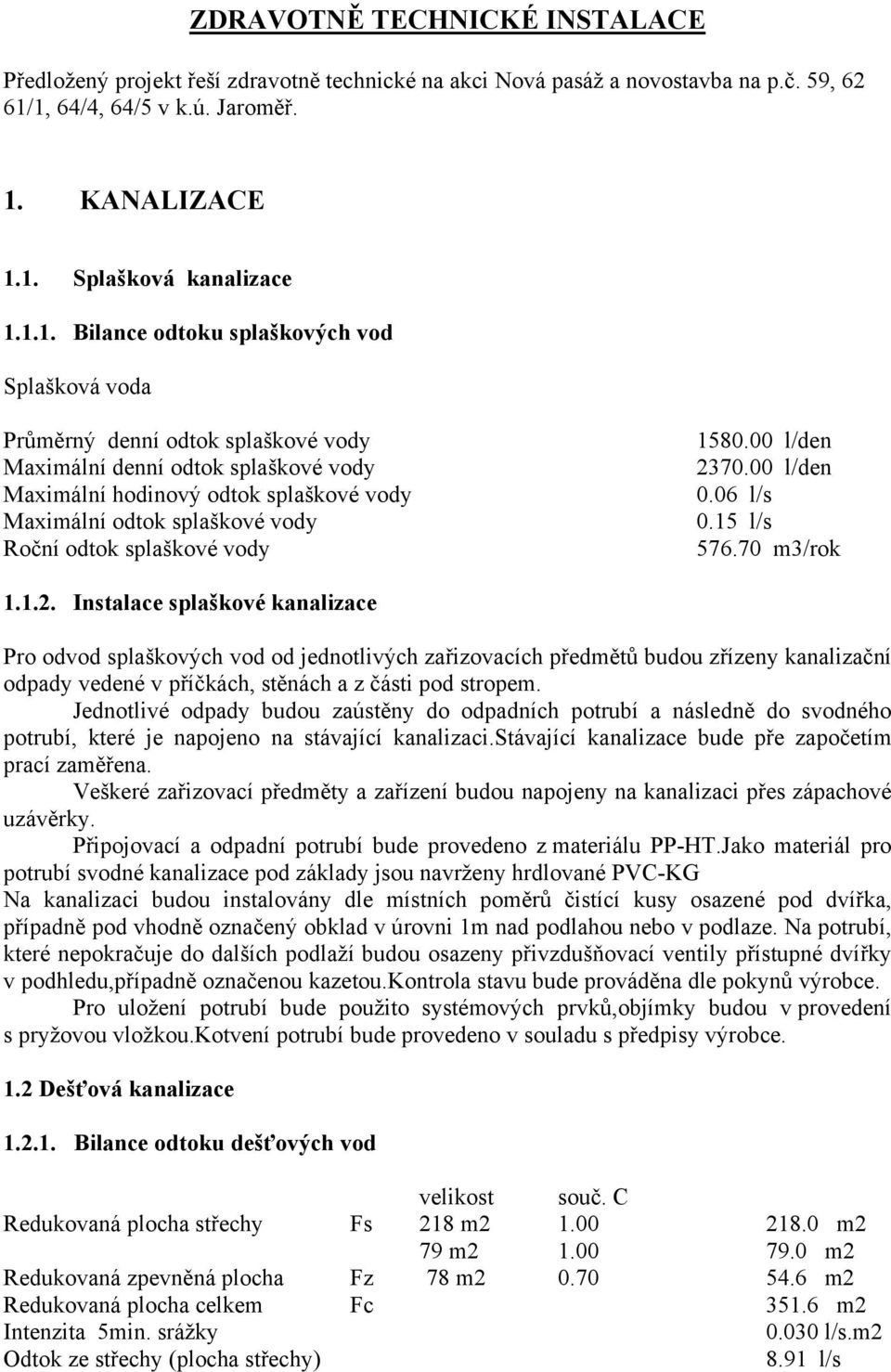 Maximální hodinový odtok splaškové vody Maximální odtok splaškové vody Roční odtok splaškové vody 23