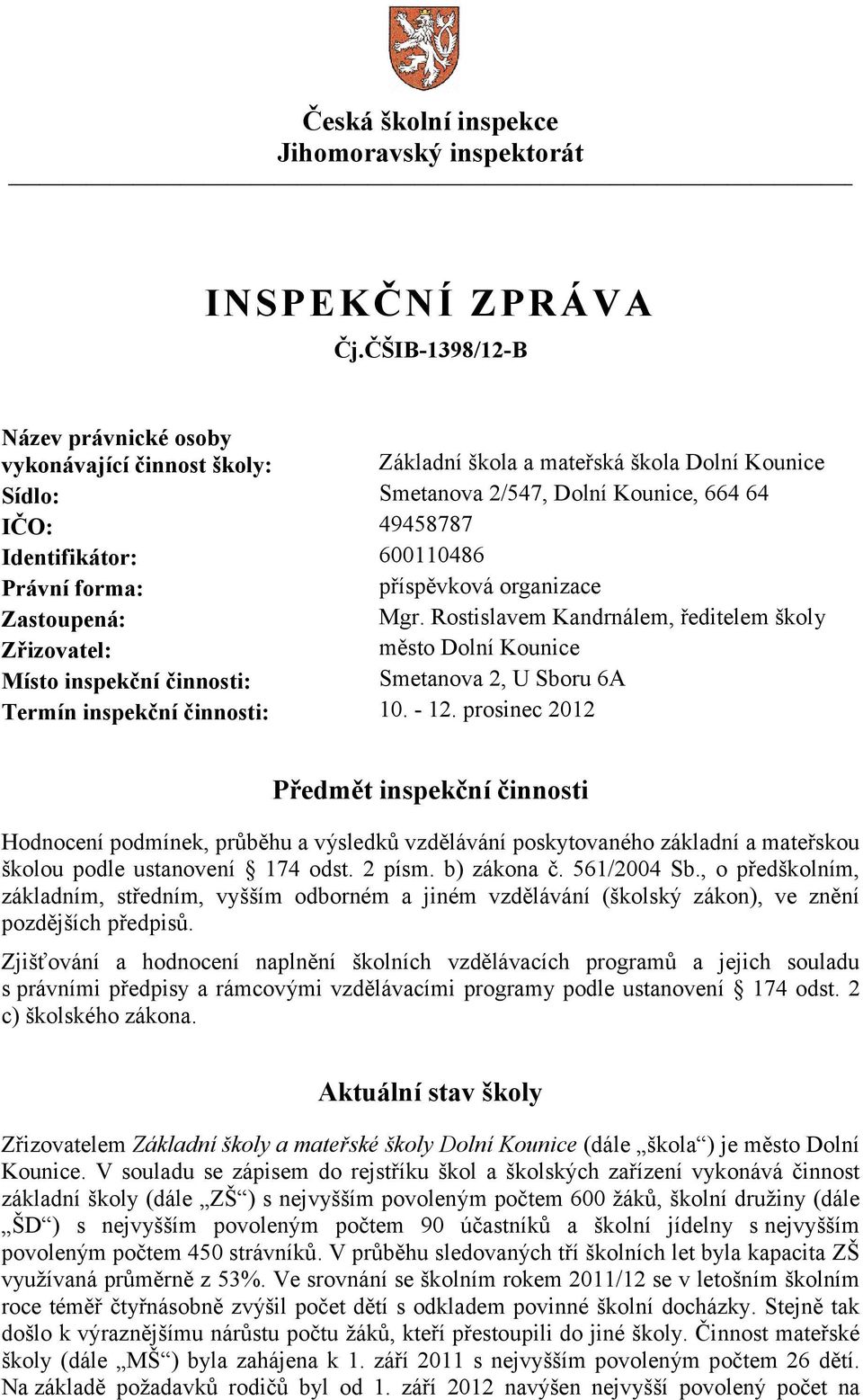 Právní forma: příspěvková organizace Zastoupená: Mgr.