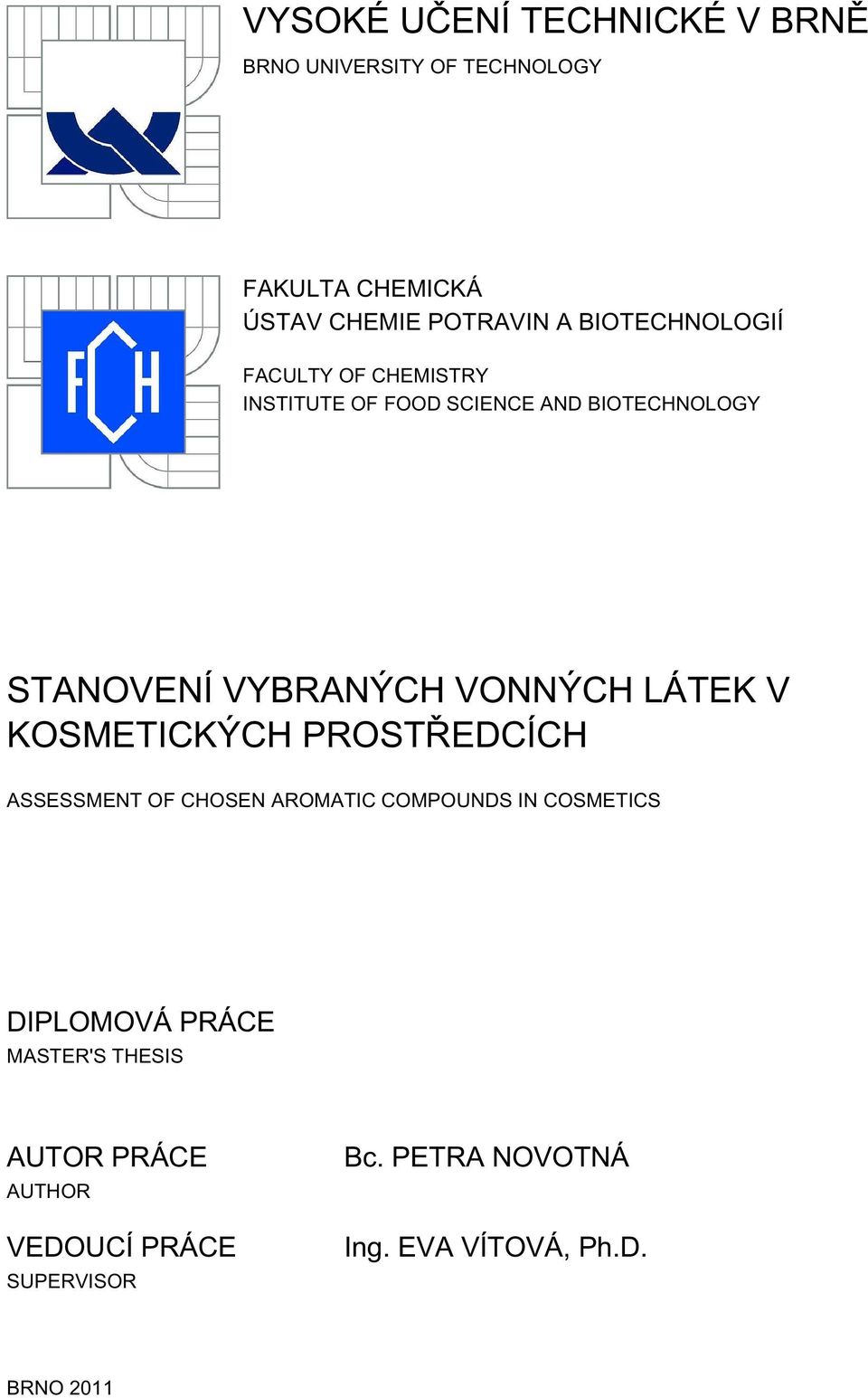 VONNÝCH LÁTEK V KOSMETICKÝCH PROSTŘEDCÍCH ASSESSMENT OF CHOSEN AROMATIC COMPOUNDS IN COSMETICS DIPLOMOVÁ