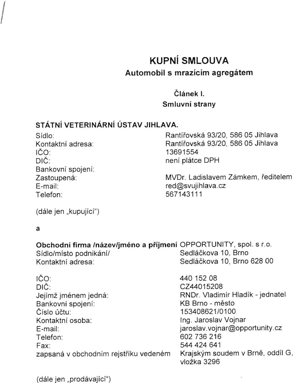 Ladislavem Zàmkem, ředitelem E-mail: red@svujihiava.cz Telefon: 567143111 (dále jen,,kupující ) a Obchodni firma Inázevljméno a příjmení OPPORTUNITY, spol. s r.