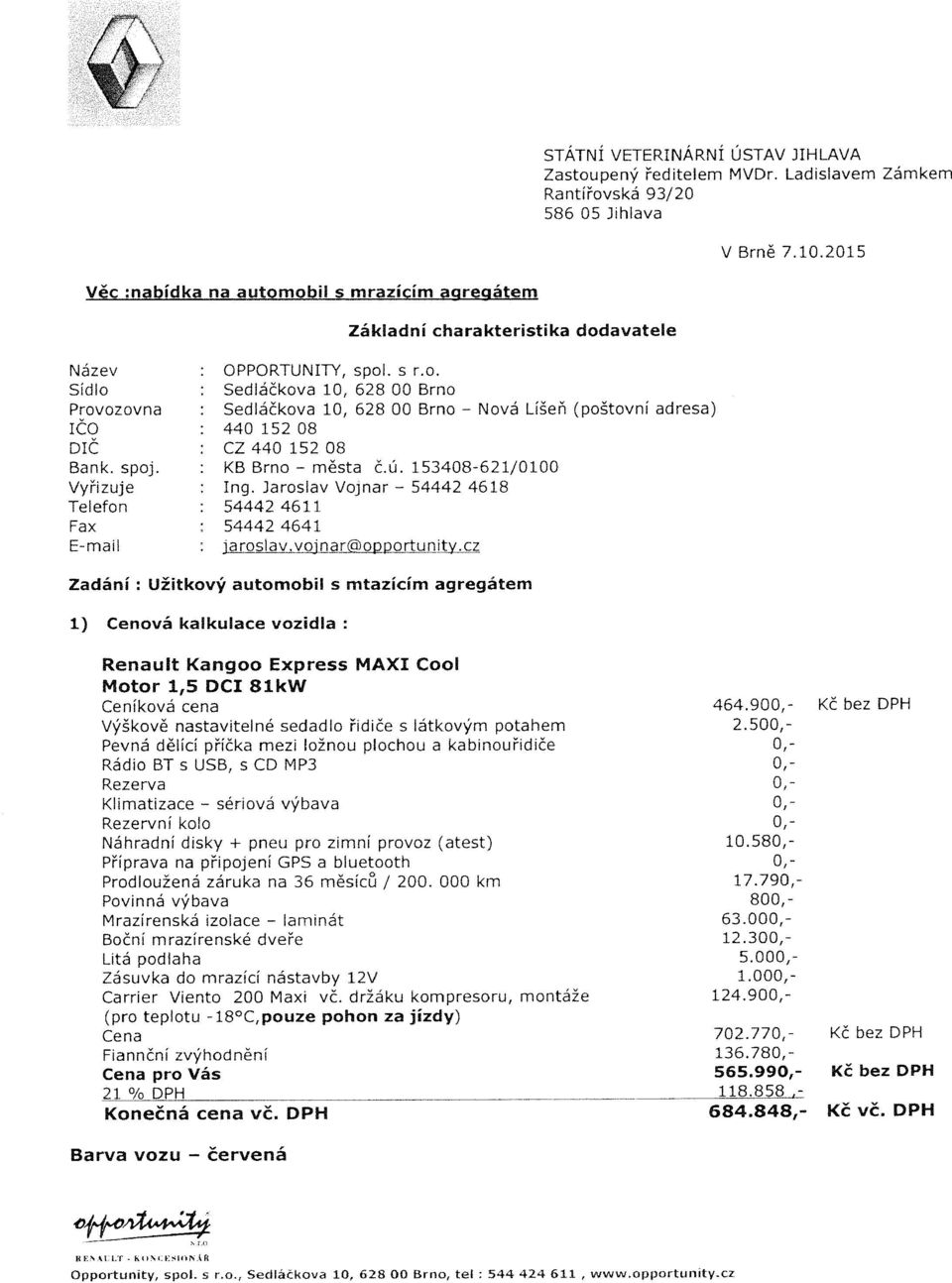 Ladislavem Zámkem Rantířovská 93/20 586 05 Jihlava V Brně 7.10.2015 Věc ênabídka..na.._a-ëì.qt11qbil im çgzícím ag reg átem Základní charakteristika dodavatele Název : OPPORTUNITY, spol. s r.o. Sídlo : Sedláčkova 10, 628 00 Brno Provozovna : Sedláčkova 10, 628 00 Brno - Nová Líšeň (poštovní adresa) ICQ z 440 152 O8 DIC : CZ 440 152 08 Bank.