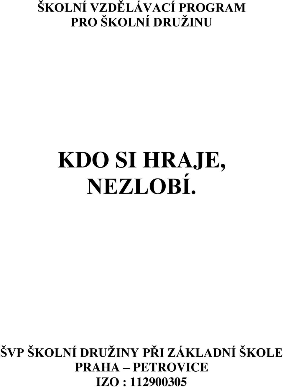 NEZLOBÍ.