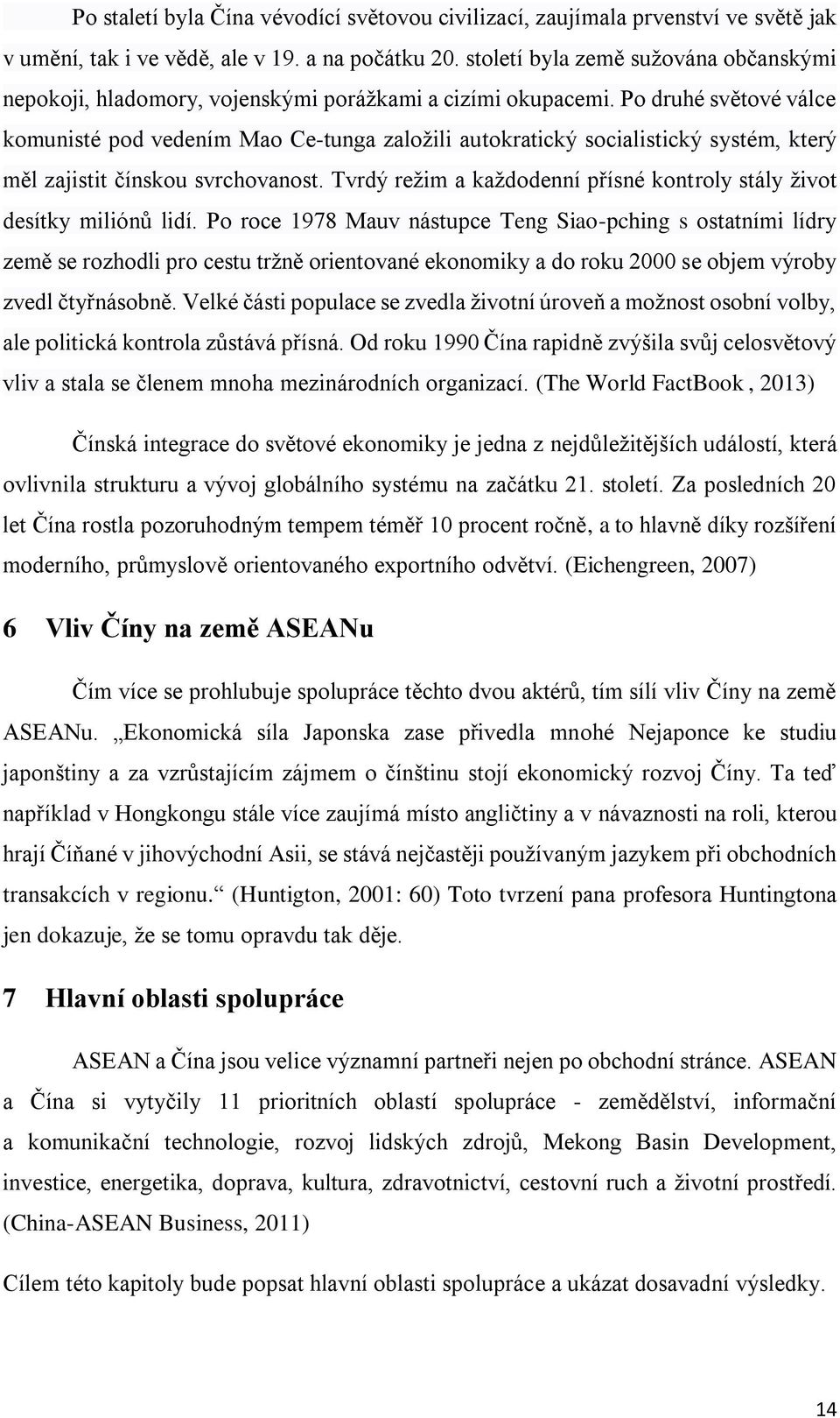 Po druhé světové válce komunisté pod vedením Mao Ce-tunga založili autokratický socialistický systém, který měl zajistit čínskou svrchovanost.