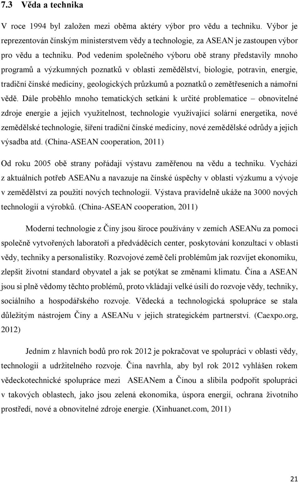 Pod vedením společného výboru obě strany představily mnoho programů a výzkumných poznatků v oblasti zemědělství, biologie, potravin, energie, tradiční čínské medicíny, geologických průzkumů a