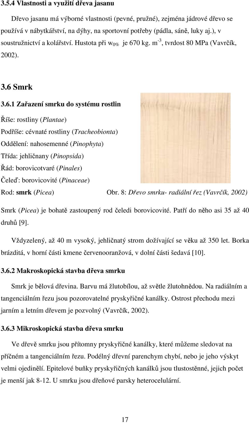 0 kg. m -3, tvrdost 80 MPa (Vavrčík, 2002). 3.6 