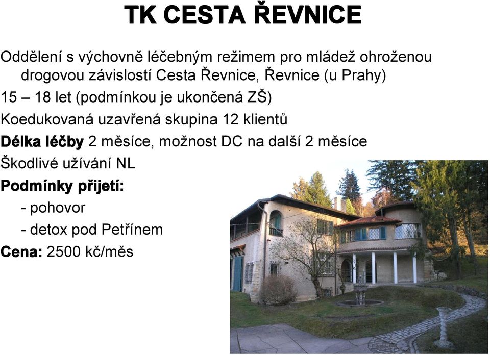 Koedukovaná uzavřená skupina 12 klientů Délka léčby 2 měsíce, možnost DC na další 2