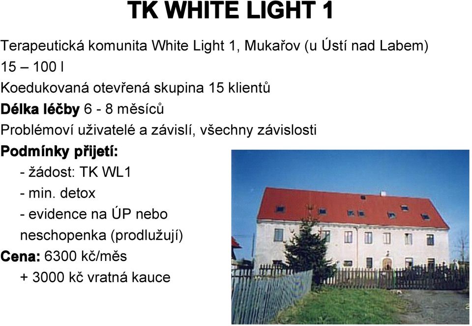 uživatelé a závislí, všechny závislosti Podmínky přijet ijetí: - žádost: TK WL1 - min.