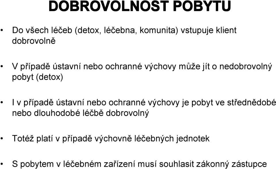 ústavní nebo ochranné výchovy je pobyt ve střednědobé nebo dlouhodobé léčbě dobrovolný Totéž