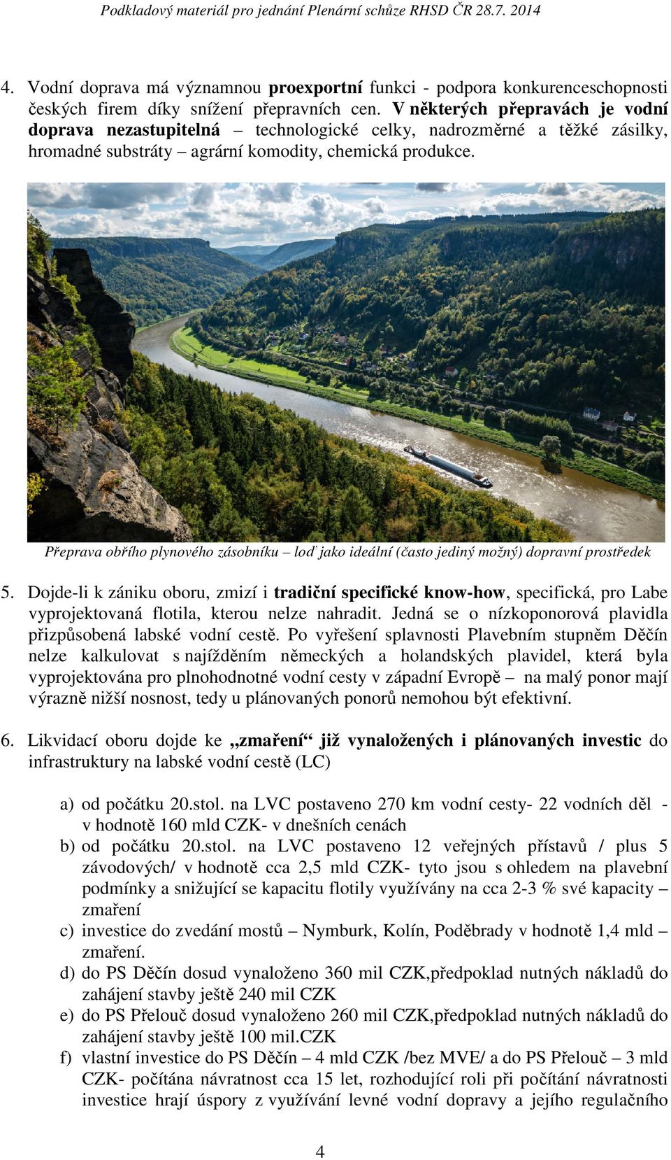 Přeprava obřího plynového zásobníku loď jako ideální (často jediný možný) dopravní prostředek 5.