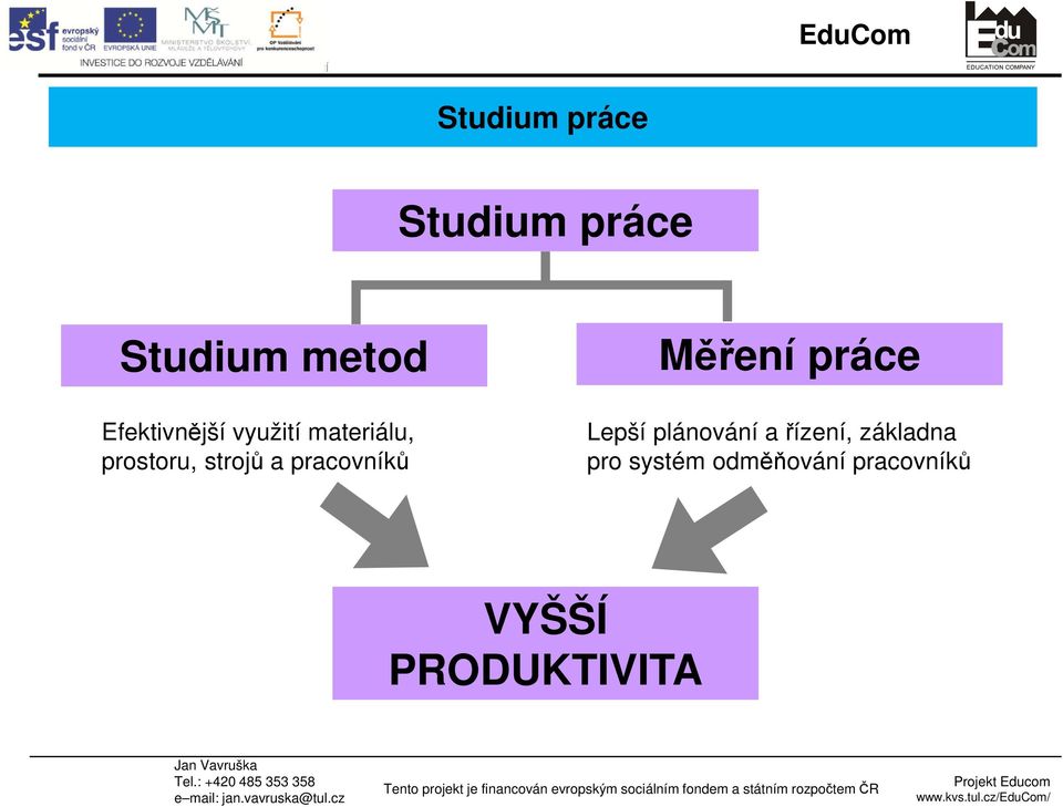 pracovníků Měření práce Lepší plánování a řízení,