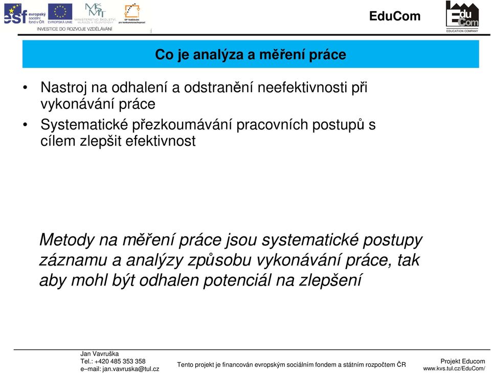 zlepšit efektivnost Metody na měření práce jsou systematické postupy záznamu