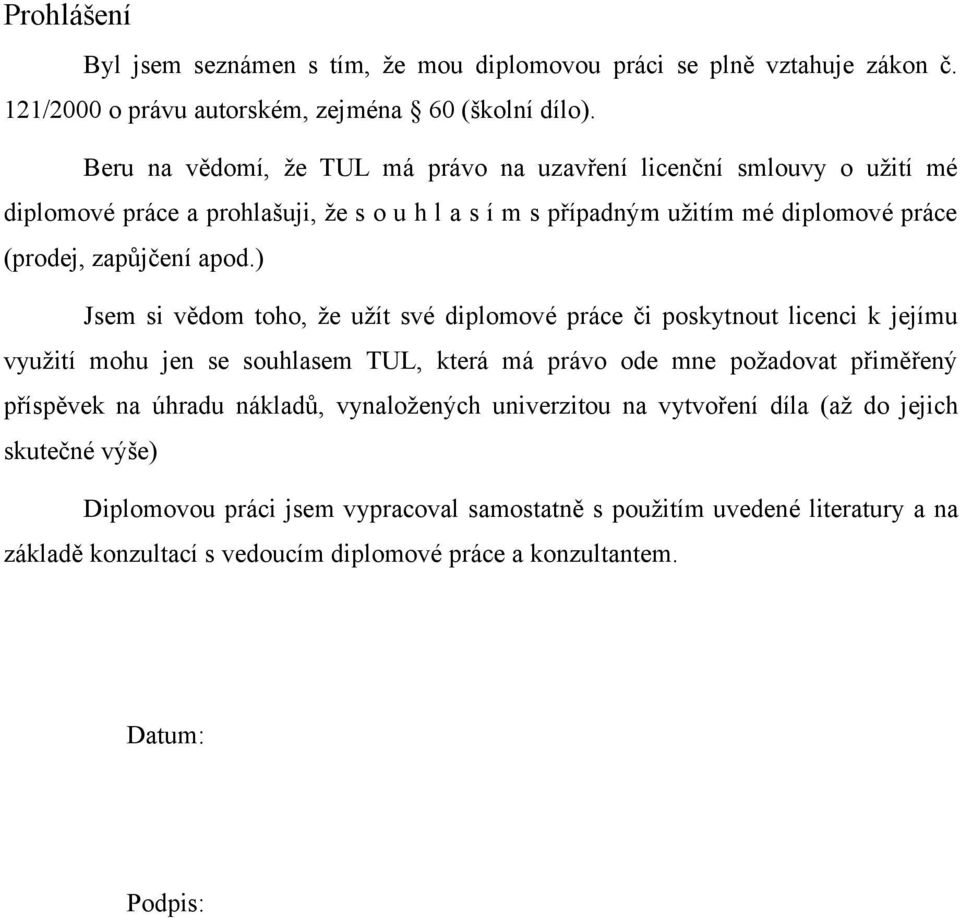 ) Jsem si vědom toho, že užít své diplomové práce či poskytnout licenci k jejímu využití mohu jen se souhlasem TUL, která má právo ode mne požadovat přiměřený příspěvek na úhradu