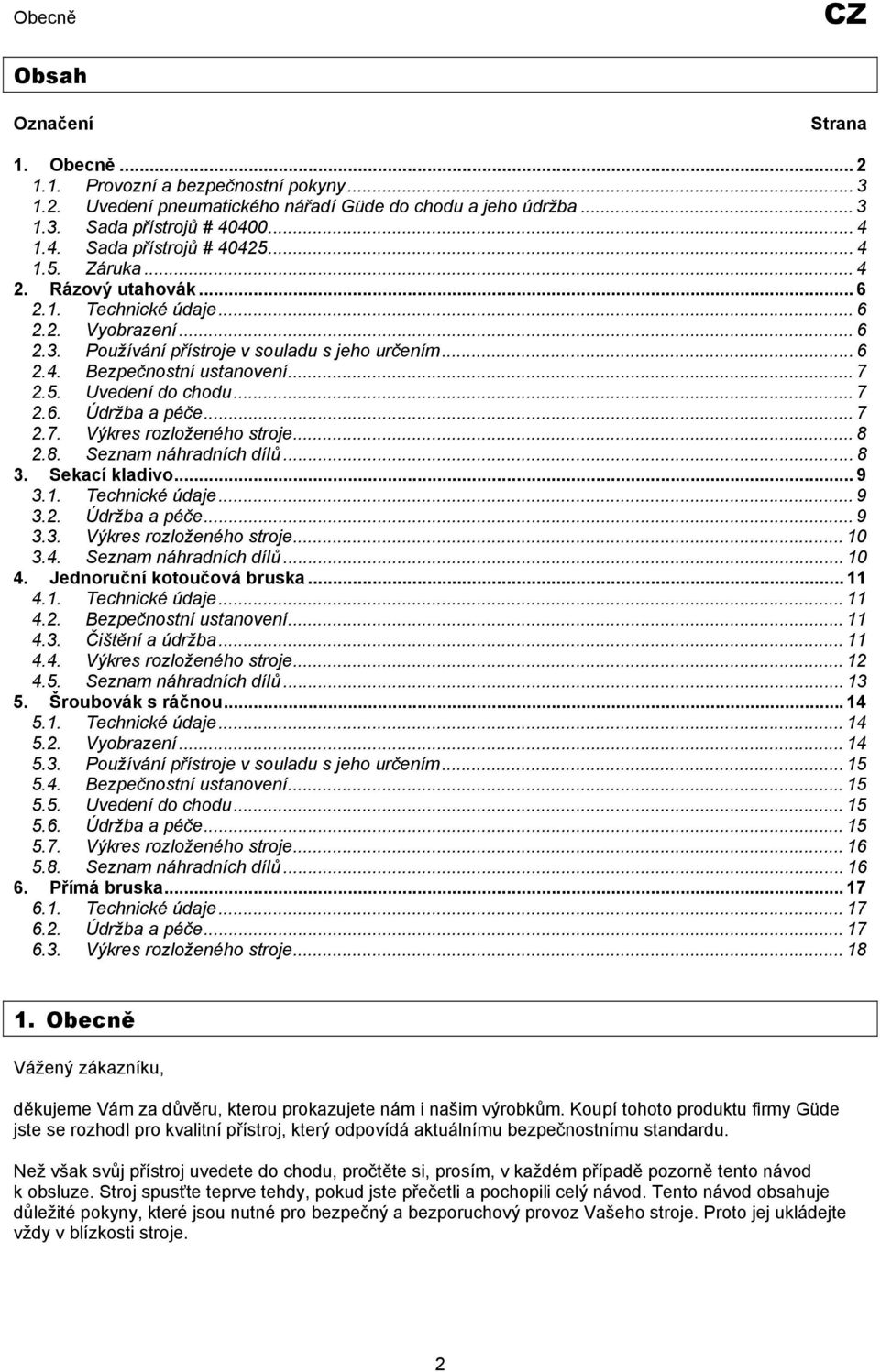 .. 7 2.6. Údržba a péče... 7 2.7. Výkres rozloženého stroje... 8 2.8. Seznam náhradních dílů... 8 3. Sekací kladivo... 9 3.1. Technické údaje... 9 3.2. Údržba a péče... 9 3.3. Výkres rozloženého stroje... 10 3.