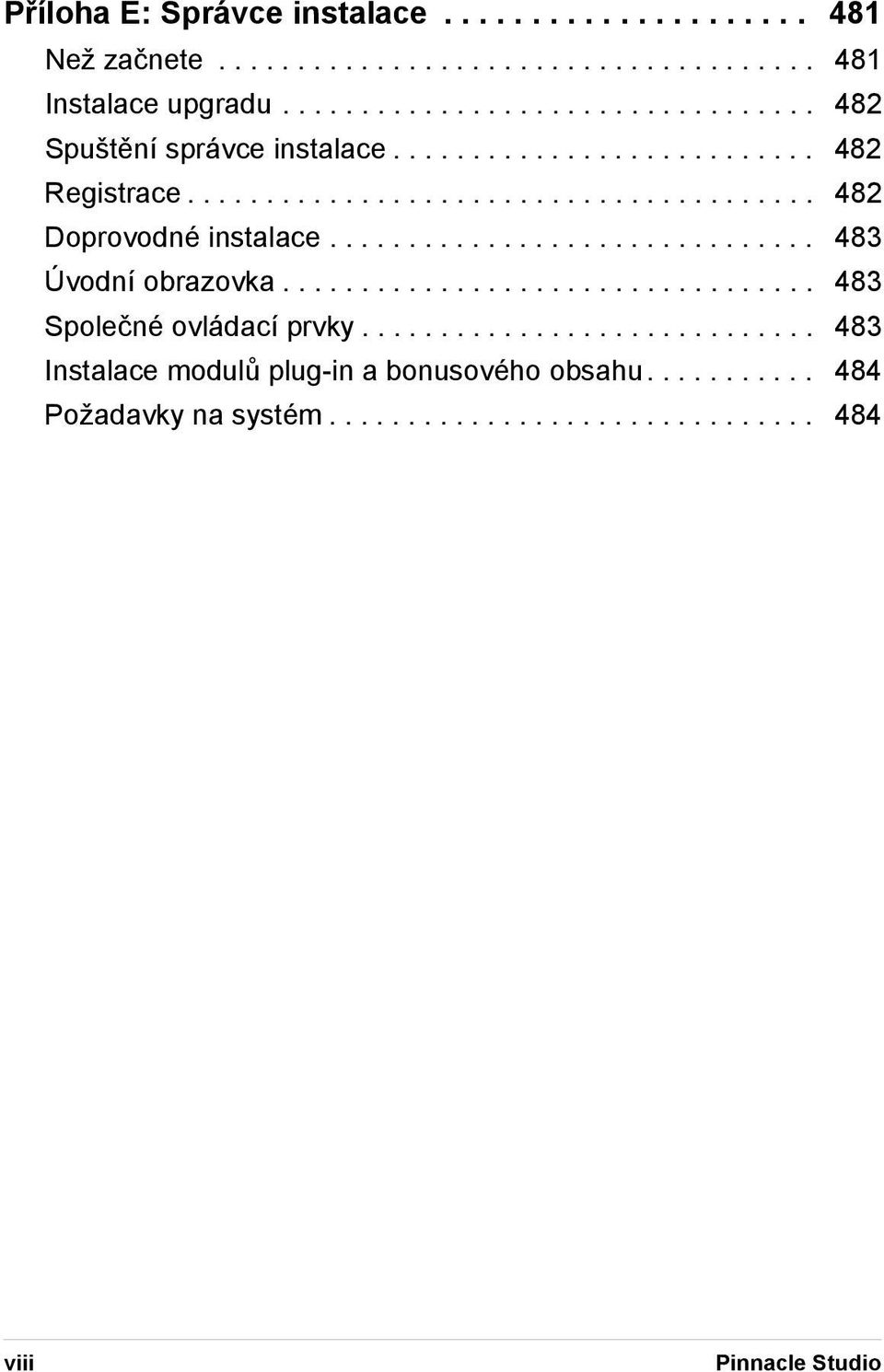 .............................. 483 Úvodní obrazovka.................................. 483 Společné ovládací prvky.