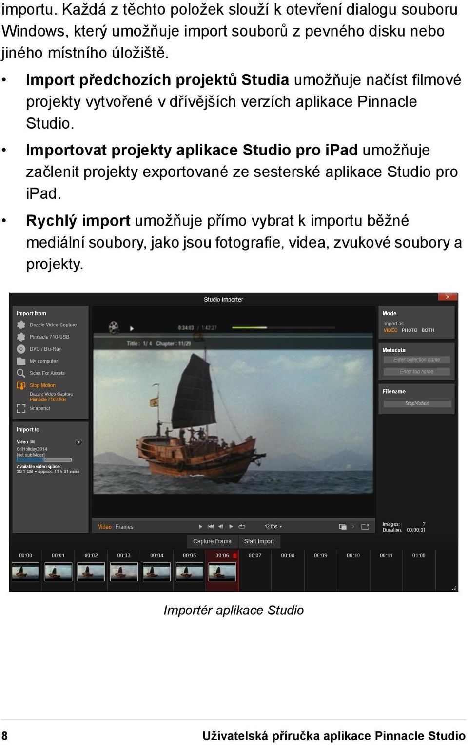 Import předchozích projektů Studia umožňuje načíst filmové projekty vytvořené v dřívějších verzích aplikace Pinnacle Studio.