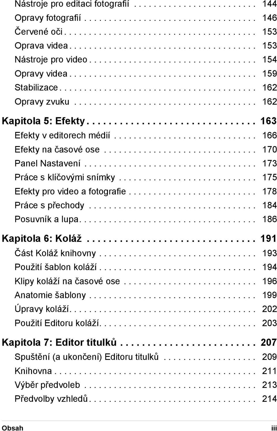 .................................... 162 Kapitola 5: Efekty............................... 163 Efekty v editorech médií............................. 166 Efekty na časové ose............................... 170 Panel Nastavení.