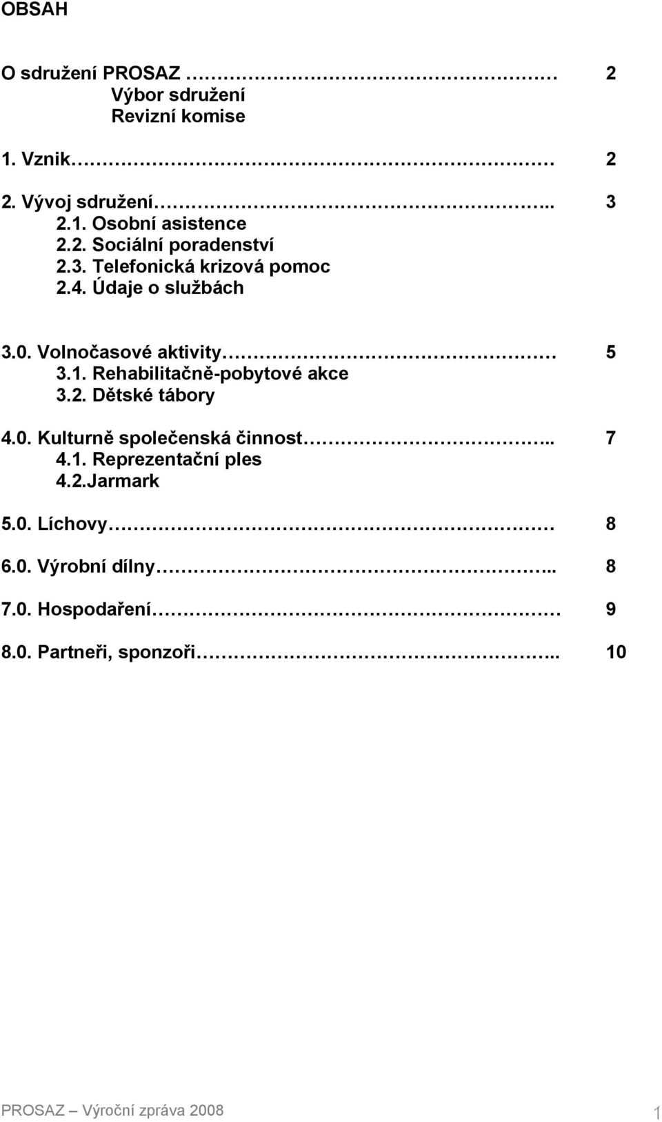 1. Rehabilitačně-pobytové akce 3.2. Dětské tábory 5 4.0. Kulturně společenská činnost.. 4.1. Reprezentační ples 4.