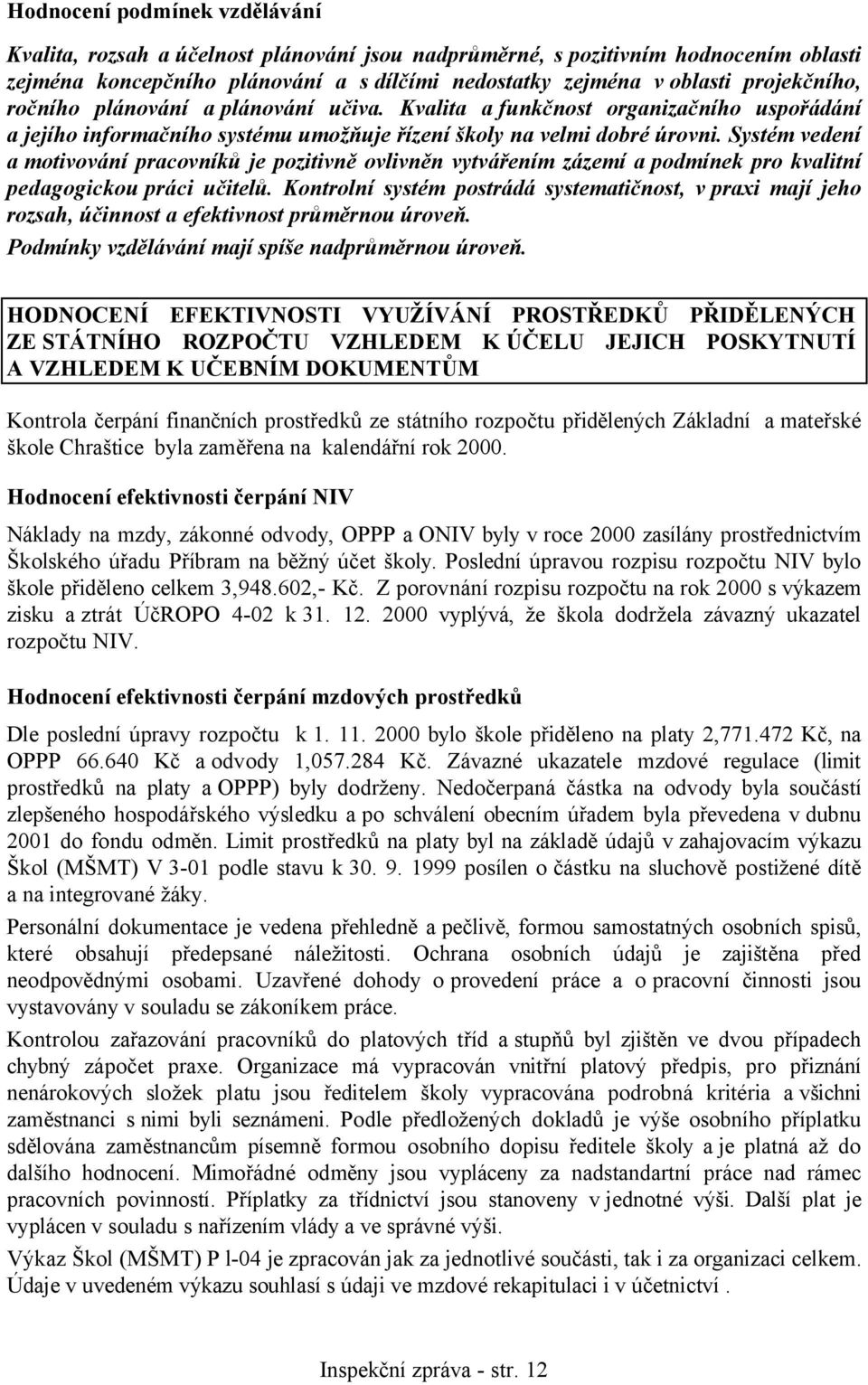 Systém vedení a motivování pracovníků je pozitivně ovlivněn vytvářením zázemí a podmínek pro kvalitní pedagogickou práci učitelů.