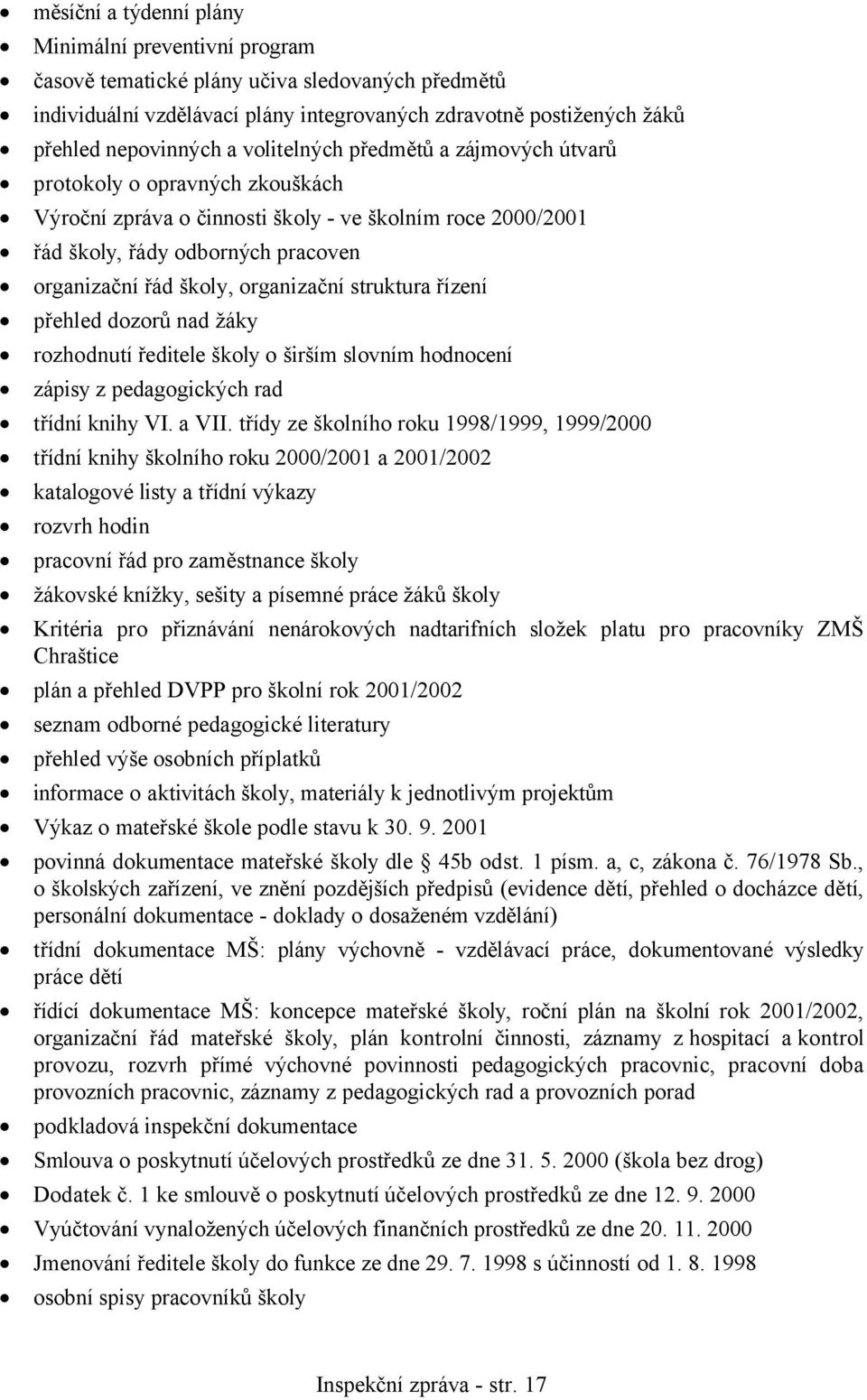 organizační struktura řízení přehled dozorů nad žáky rozhodnutí ředitele školy o širším slovním hodnocení zápisy z pedagogických rad třídní knihy VI. a VII.