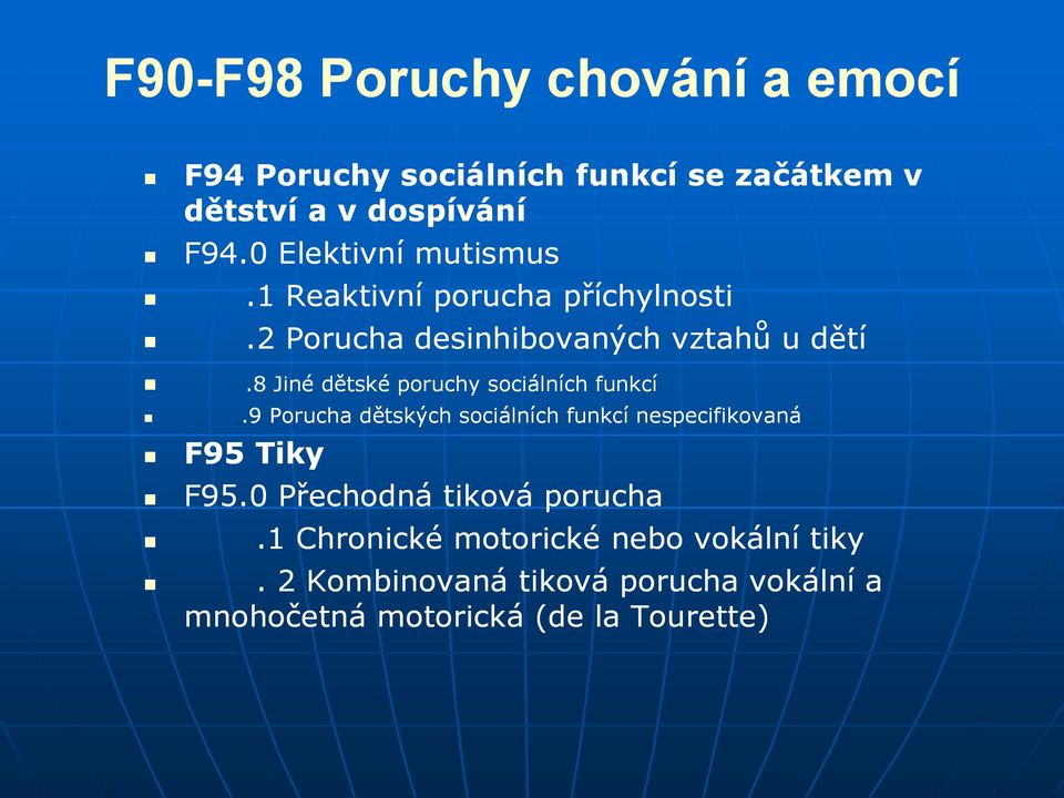 8 Jiné dětské poruchy sociálních funkcí.9 Porucha dětských sociálních funkcí nespecifikovaná F95 Tiky F95.