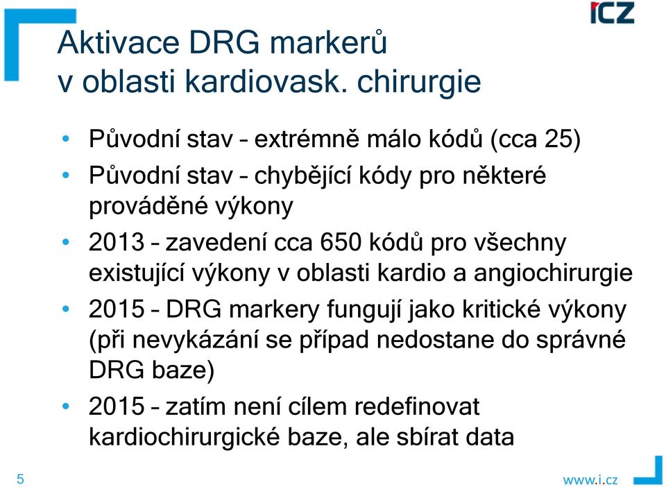 výkony 2013 zavedení cca 650 kódů pro všechny existující výkony v oblasti kardio a angiochirurgie 2015