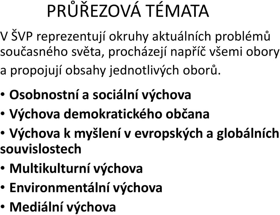 Osobnostní a sociální výchova Výchova demokratického občana Výchova k myšlení v