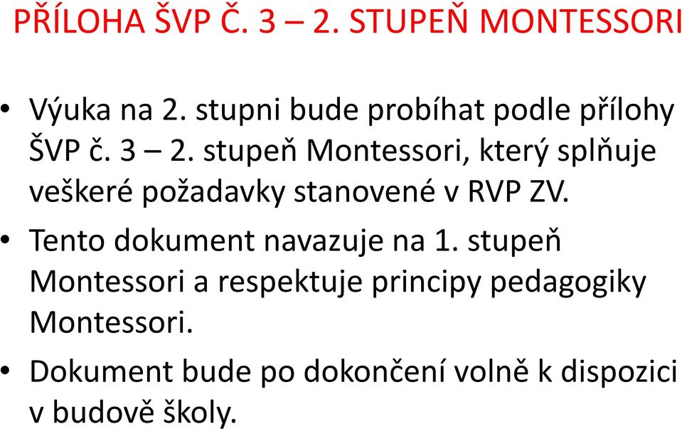 stupeň Montessori, který splňuje veškeré požadavky stanovené v RVP ZV.