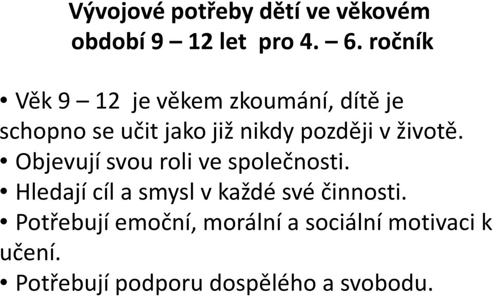 později v životě. Objevují svou roli ve společnosti.