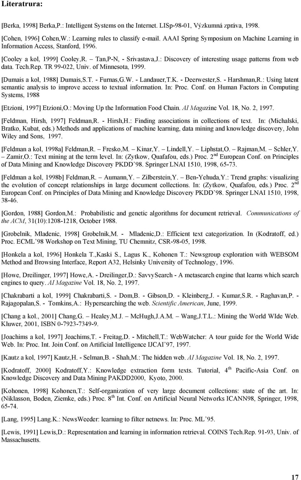 Rep. TR 99-022, Univ. of Minnesota, 1999. [Dumais a kol, 1988] Dumais,S.T. - Furnas,G.W. - Landauer,T.K. - Deerwester,S. - Harshman,R.