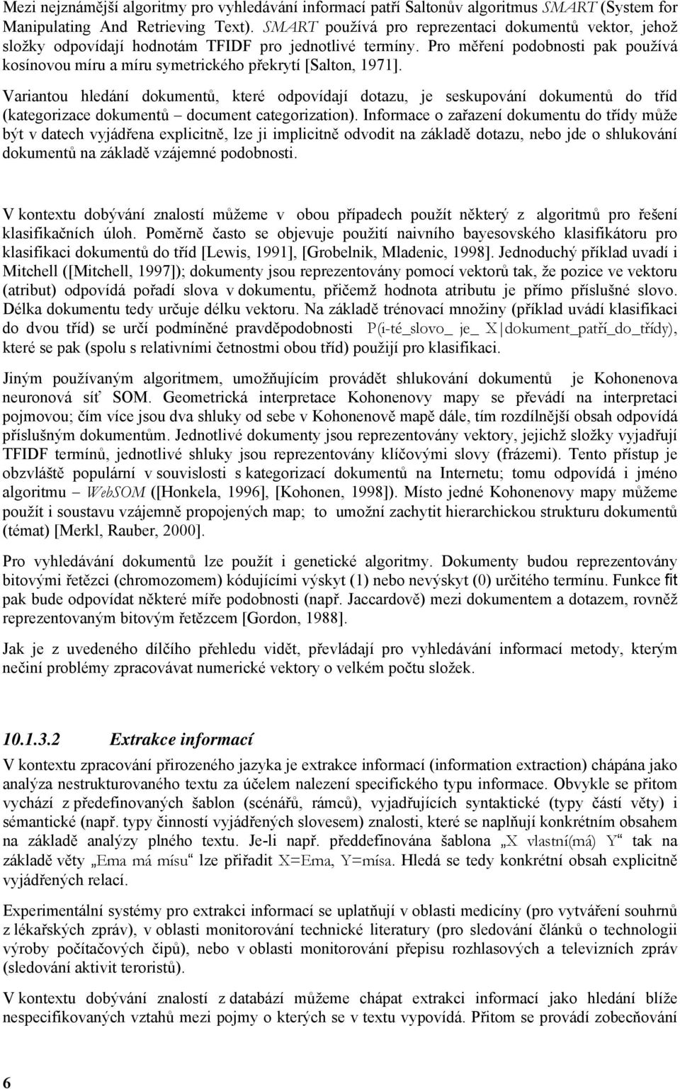 Pro měření podobnosti pak používá kosínovou míru a míru symetrického překrytí [Salton, 1971].