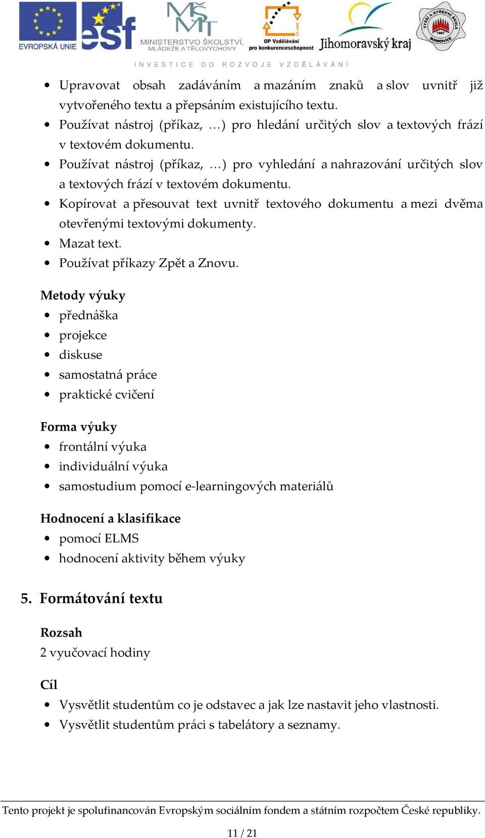 Používat nástroj (příkaz, ) pro vyhledání a nahrazování určitých slov a textových frází v textovém dokumentu.