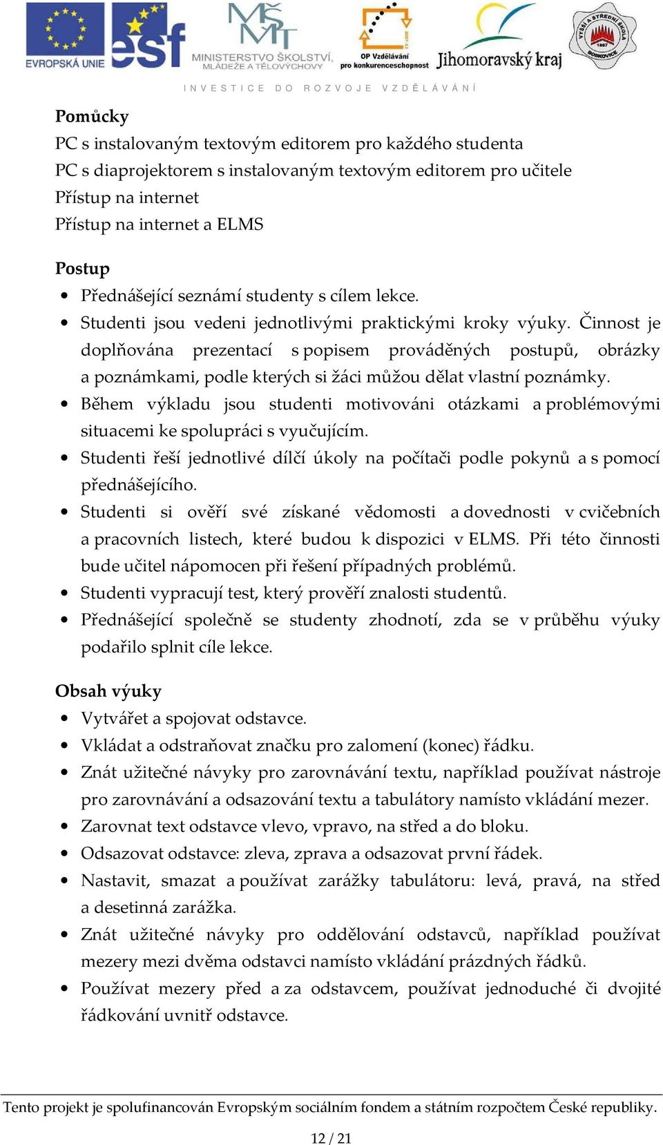 Činnost je doplňována prezentací s popisem prováděných postupů, obrázky a poznámkami, podle kterých si žáci můžou dělat vlastní poznámky.