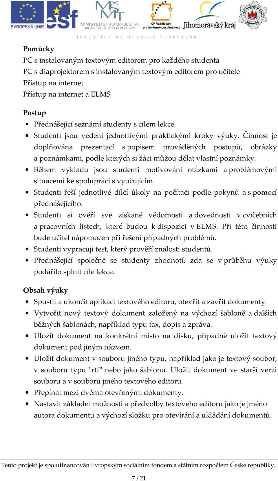 Činnost je doplňována prezentací s popisem prováděných postupů, obrázky a poznámkami, podle kterých si žáci můžou dělat vlastní poznámky.