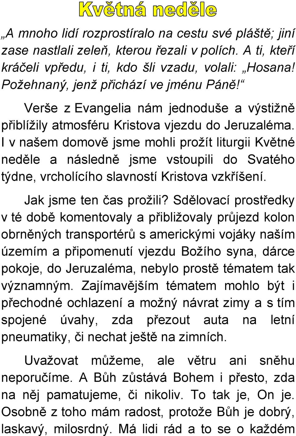 I v našem domově jsme mohli prožít liturgii Květné neděle a následně jsme vstoupili do Svatého týdne, vrcholícího slavností Kristova vzkříšení. Jak jsme ten čas prožili?