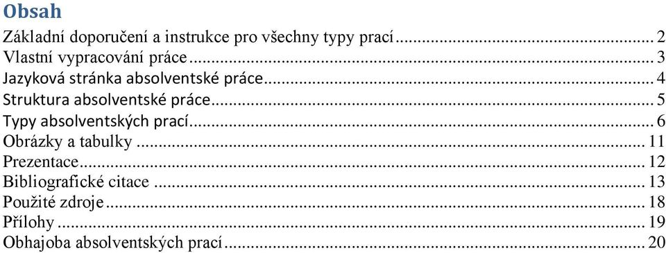 .. 4 Struktura absolventské práce... 5 Typy absolventských prací... 6 Obrázky a tabulky.