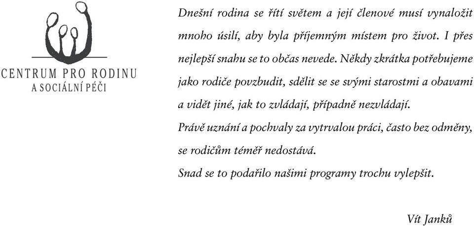 Někdy zkrátka potřebujeme jako rodiče povzbudit, sdělit se se svými starostmi a obavami a vidět jiné, jak to