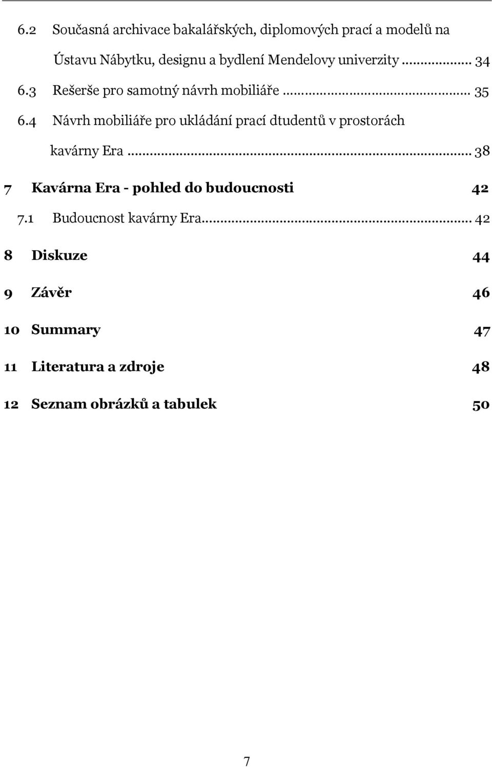 4 Návrh mobiliáře pro ukládání prací dtudentů v prostorách kavárny Era.