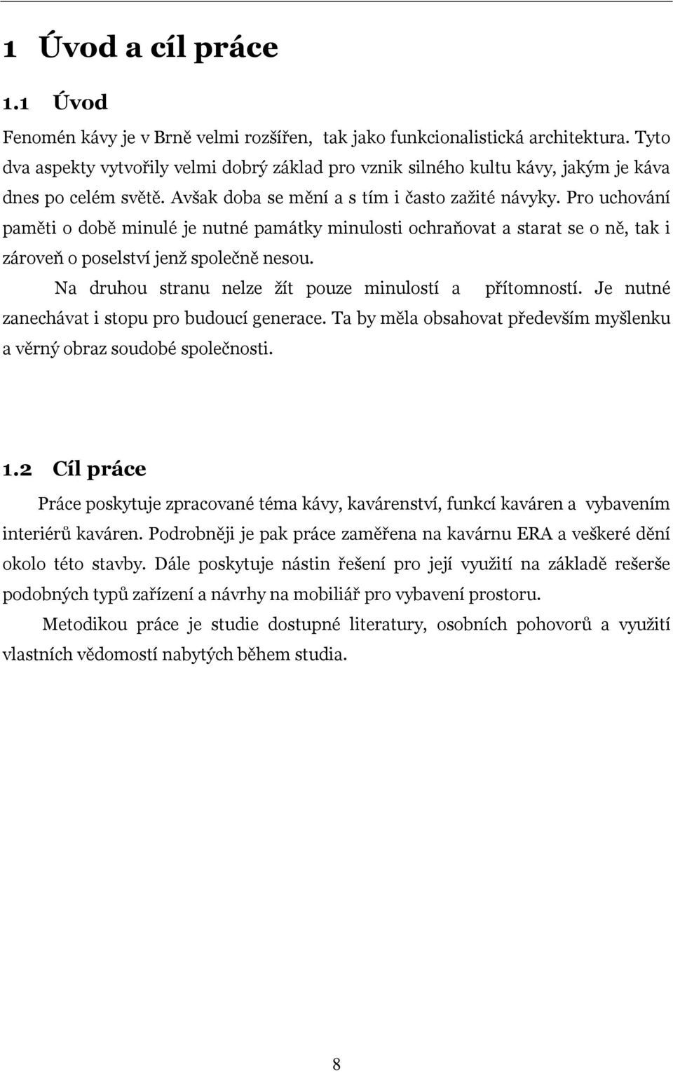 Pro uchování paměti o době minulé je nutné památky minulosti ochraňovat a starat se o ně, tak i zároveň o poselství jenž společně nesou. Na druhou stranu nelze žít pouze minulostí a přítomností.