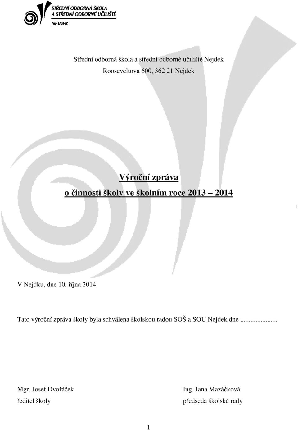 října 2014 Tato výroční zpráva školy byla schválena školskou radou SOŠ a SOU