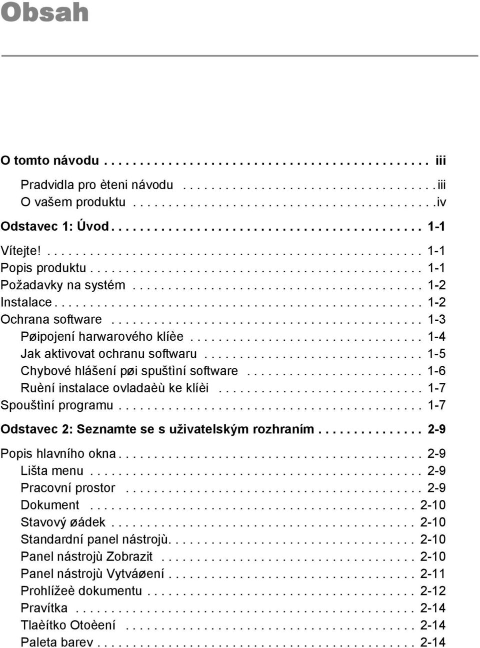 ........................................ 1-2 Instalace.................................................... 1-2 Ochrana software............................................ 1-3 Pøipojení harwarového klíèe.