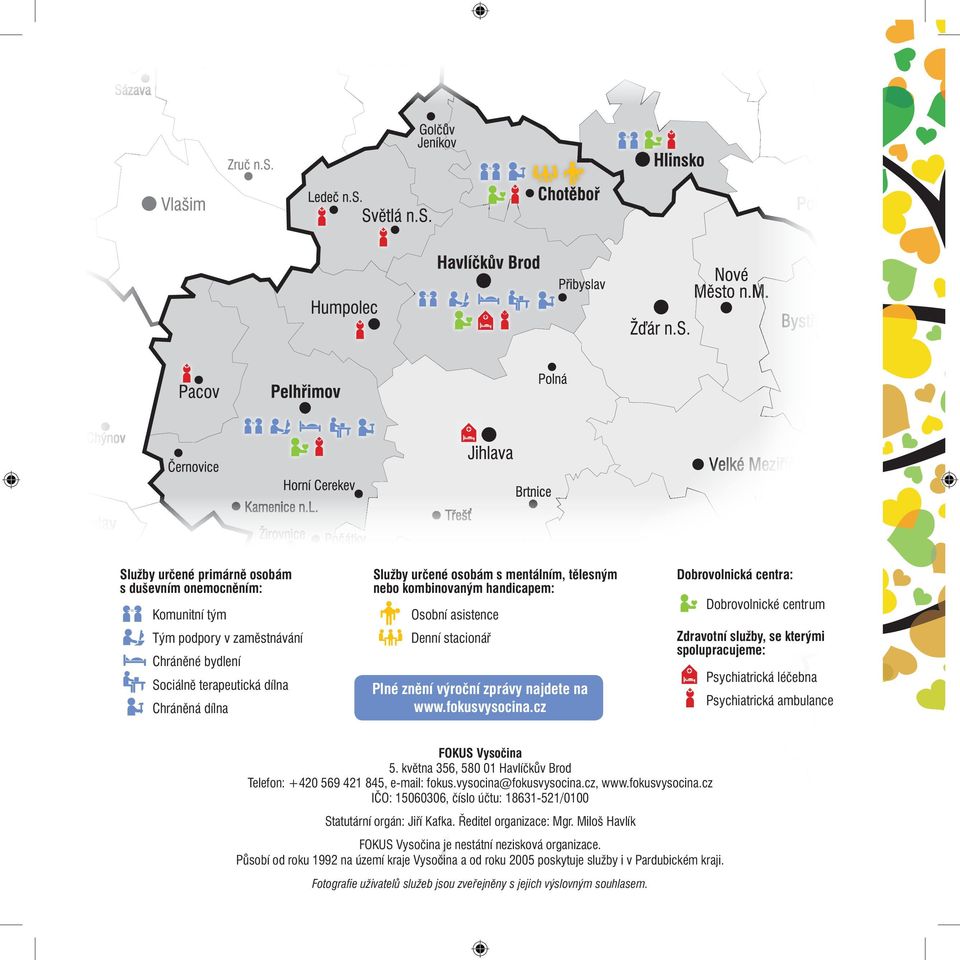 cz Dobrovolnická centra: Dobrovolnické centrum Zdravotní služby, se kterými spolupracujeme: Psychiatrická léčebna Psychiatrická ambulance FOKUS Vysočina 5.