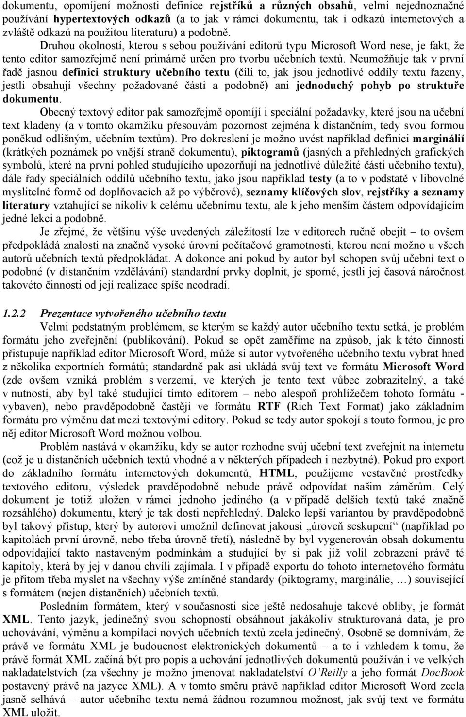 Neumožňuje tak v první řadě jasnou definici struktury učebního textu (čili to, jak jsou jednotlivé oddíly textu řazeny, jestli obsahují všechny požadované části a podobně) ani jednoduchý pohyb po