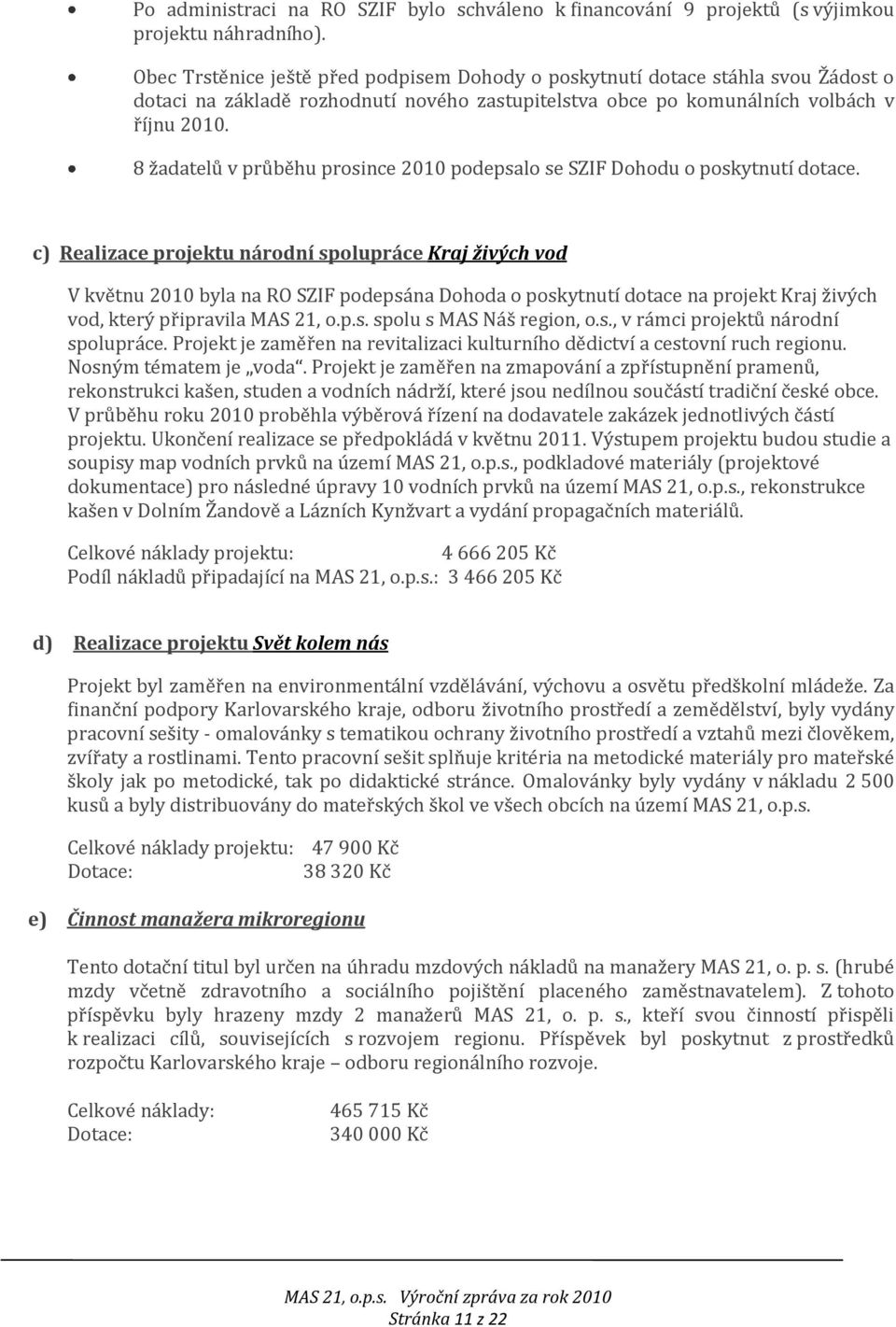 8 žadatelů v průběhu prosince 2010 podepsalo se SZIF Dohodu o poskytnutí dotace.