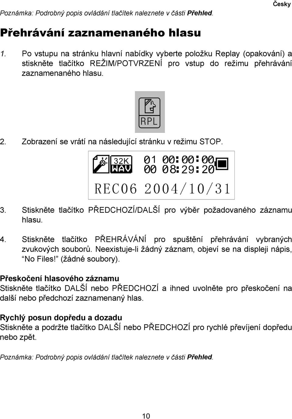 Zobrazení se vrátí na následující stránku v režimu STOP. 3. Stiskněte tlačítko PŘEDCHOZÍ/DALŠÍ pro výběr požadovaného záznamu hlasu. 4.