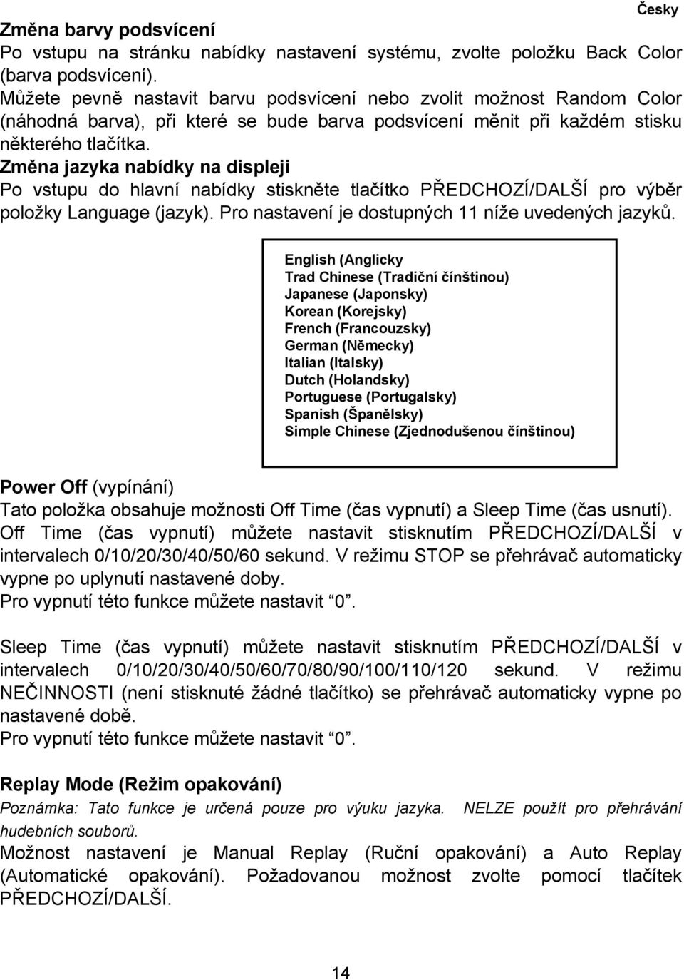 Změna jazyka nabídky na displeji Po vstupu do hlavní nabídky stiskněte tlačítko PŘEDCHOZÍ/DALŠÍ pro výběr položky Language (jazyk). Pro nastavení je dostupných 11 níže uvedených jazyků.